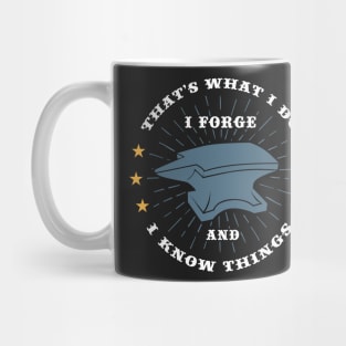 BLACKSMITH GIFT: I Forge And I Know Things Mug